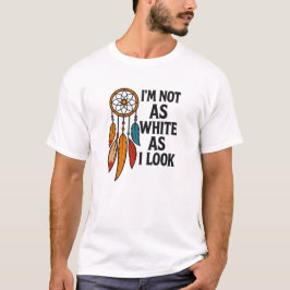 Camiseta No tan blanco como yo parezco la identidad nativa 