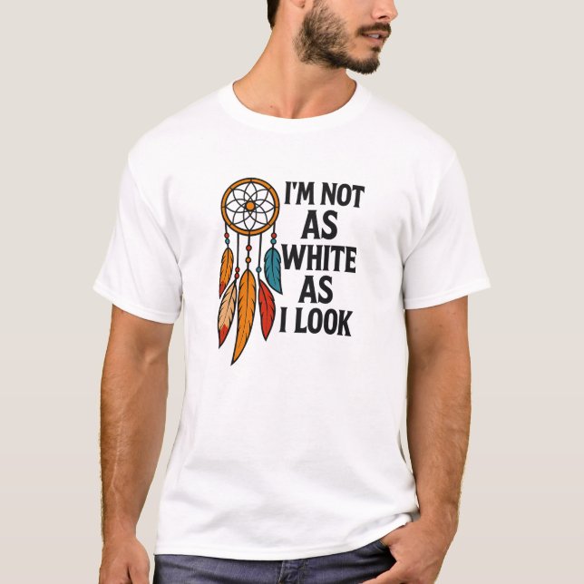 Camiseta No tan blanco como yo parezco la identidad nativa  (Anverso)