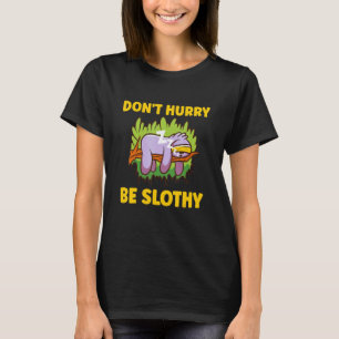 Camiseta No te apresures sé lento relájate perezoso perezos