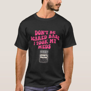 Camiseta No te asustes Babe, tomé mis medicinas