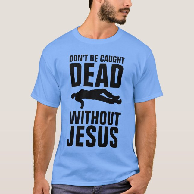 Camiseta NO TE ATRAPAN MUERTO SIN JESÚS, Christian (Anverso)