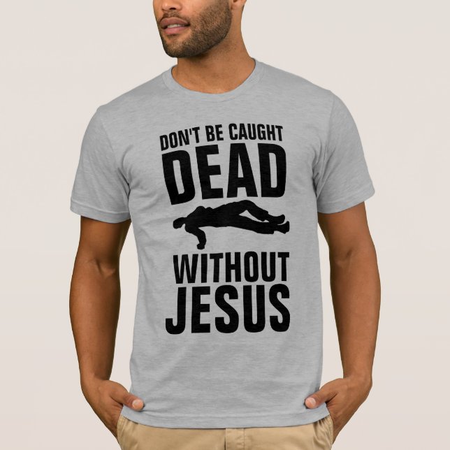 Camiseta NO TE ATRAPAN MUERTO SIN JESÚS, Christian (Anverso)