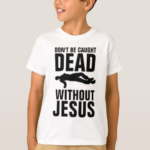 CAMISETA NO TE ATRAPAN MUERTO SIN JESÚS, CRISTIANO