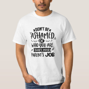 Camiseta No te avergüences de quién eres, ese es el trabajo