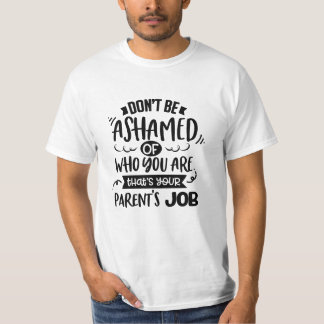 Camiseta No te avergüences de quién eres, ese es el trabajo
