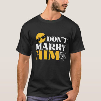 Camiseta No te cases con él y cásate conmigo - Graciosa pro