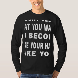 Camiseta No Te Conviertes En Lo Que Quieres Frase Motivacio