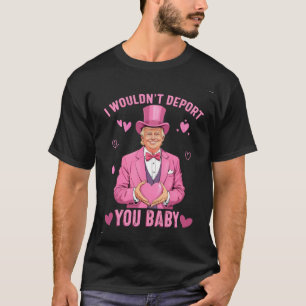 Camiseta No te deportaría, nena Trump Valentine
