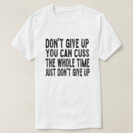 Camiseta No te des por vencida, puedes aguantar todo el tie