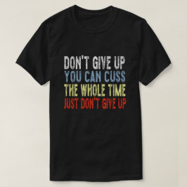 Camiseta No te des por vencida, puedes aguantar todo el tie
