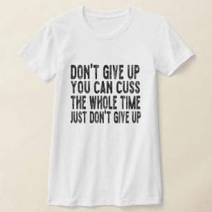 Camiseta No te des por vencida, puedes aguantar todo el tie