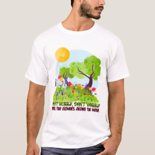 Camiseta No te des prisa, no te preocupes por oler las flor