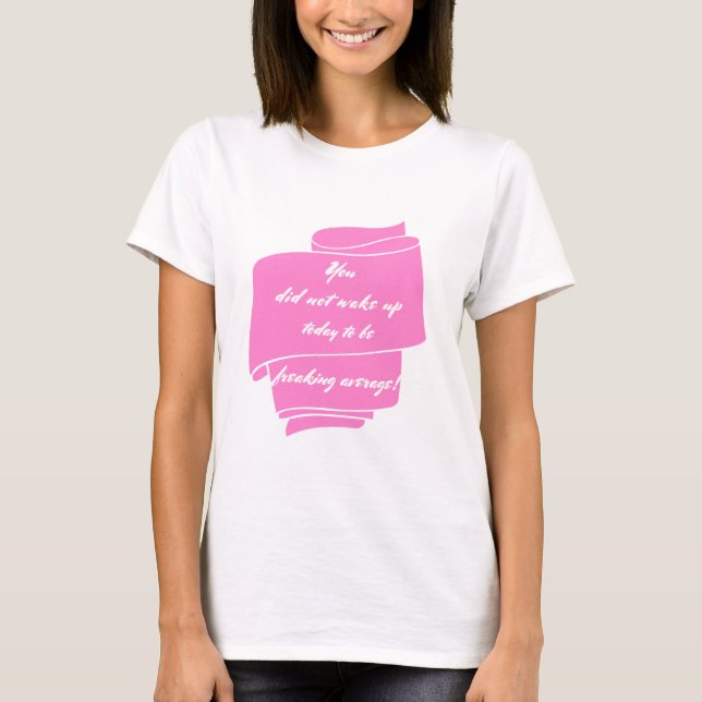 Camiseta ¡No te despertaste hoy para ser un maldito promedi (Anverso)