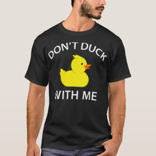 Camiseta No te engañes conmigo, divertida goma de pato T la