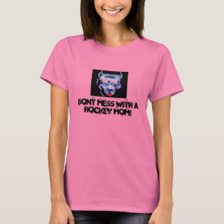 Camiseta ¡No Te Entretengas Con Una Madre De Hockey!