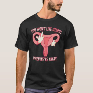 Camiseta No te gustará cuando estemos enojados Uterus Pro C
