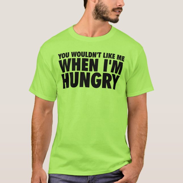 Camiseta No te gustaría cuando tenga hambre (Anverso)