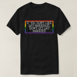 Camiseta No te guste el matrimonio gay, no te cases gay