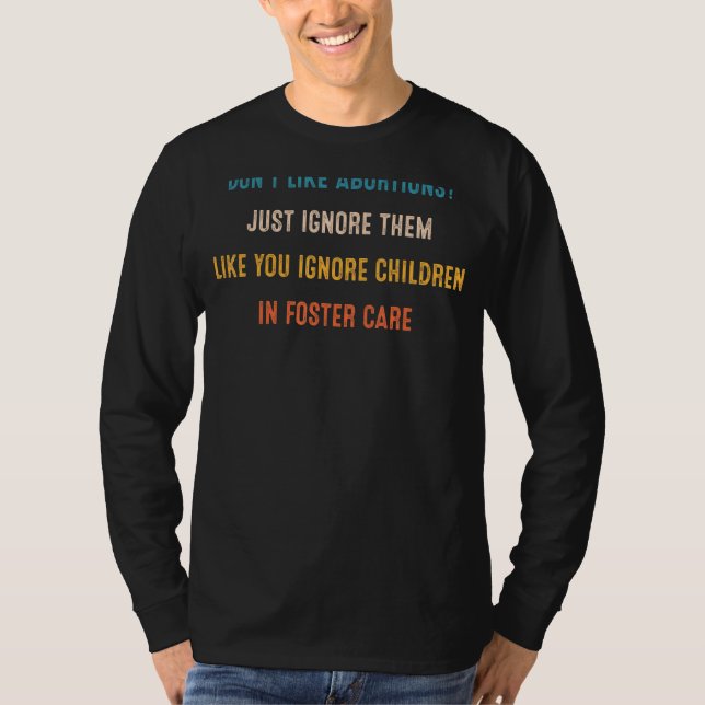 Camiseta No te gusten los abortos, simplemente ignora a los (Anverso)