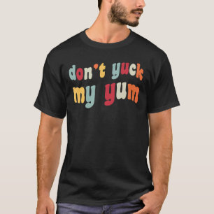Camiseta No te jodas mi divertido meme de amor por la comid