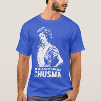 Camiseta No te juntes con esa chusma