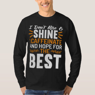 Camiseta No te levantes y brilla Me cafeino y espero que
