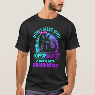Camiseta No Te Mess Con Poppopsauro Conseguirás A Jurasskic