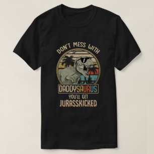 Camiseta No te metas con Daddysaurus, cogerás Jurasskicke