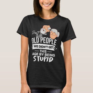 Camiseta No te metas con los ancianos que no hemos envejeci