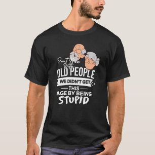 Camiseta No te metas con los ancianos que no hemos envejeci