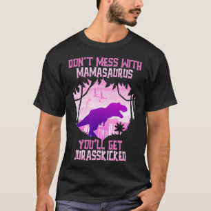 Camiseta No te metas con Mamasaurus, te vas a matar
