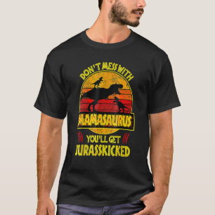 Camiseta No te metas con Mamasaurus, te vas a matar