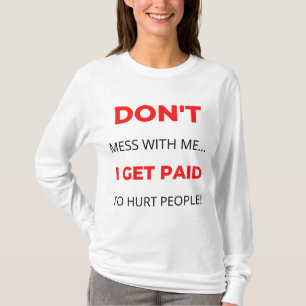 Camiseta No te metas conmigo me pagan para lastimar a la ge