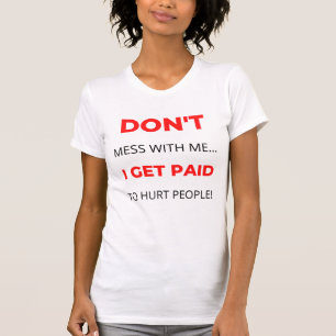 Camiseta No te metas conmigo me pagan para lastimar a la ge