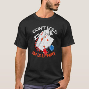 Camiseta No te molestas Soy Bluffing Casino Poker Gamble