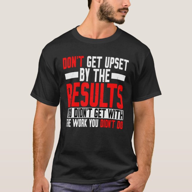 Camiseta No te molestes por los resultados que no obtuviste (Anverso)