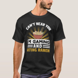 Camiseta No te oigo, estoy jugando y comiendo Ramen