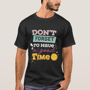 Camiseta No te olvides de pasar un buen rato