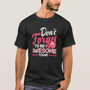 Camiseta No te olvides de ser impresionante hoy amante del 