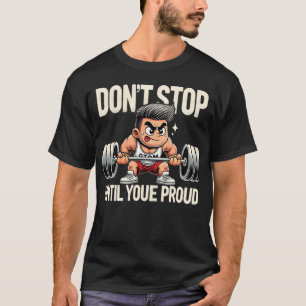 Camiseta No te pares hasta que estés orgulloso - Gracioso g