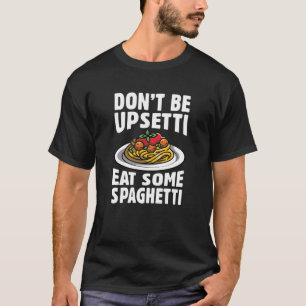 Camiseta No te pongas encima comiendo espagueti
