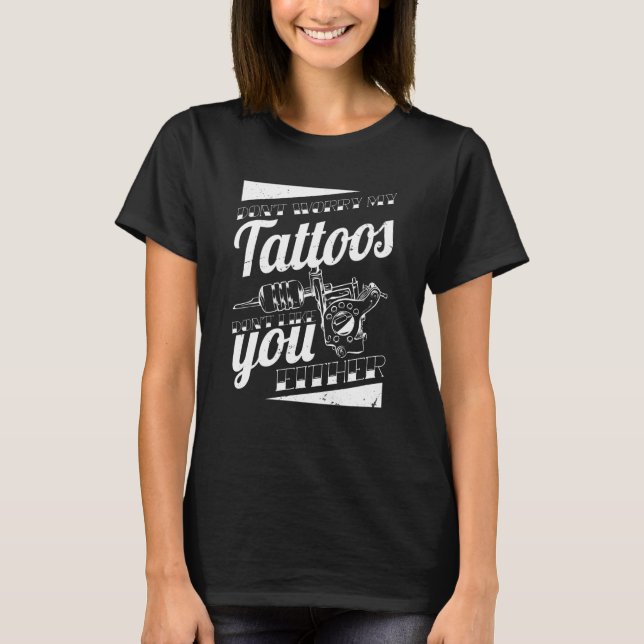 Camiseta No te preocupes a mis tatuajes tampoco les gustas  (Anverso)