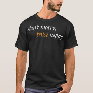 Camiseta No te preocupes Bake Happy Baking Chef donut cumpl