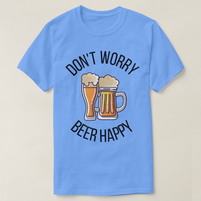Camiseta No te preocupes Beer Happy Funny T-Shirt (Diseño del anverso)