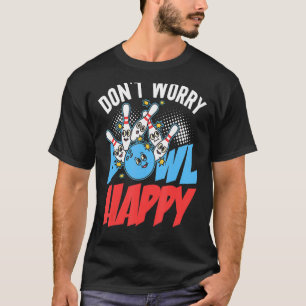 Camiseta No te preocupes Bowl feliz por los Keglers