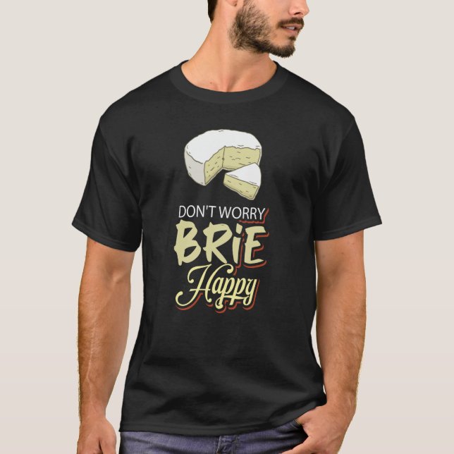 Camiseta No te preocupes Brie Happy Cheese (Anverso)