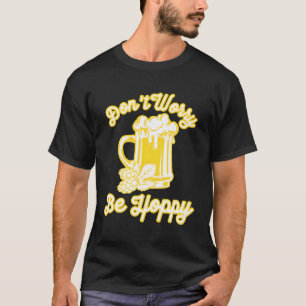 Camiseta No Te Preocupes De Beber Cerveza Sé Feliz Hop Ipa 