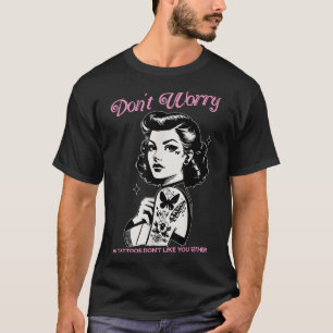 Camiseta No Te Preocupes De Mis Tatuajes No Te Gustas Ni Es