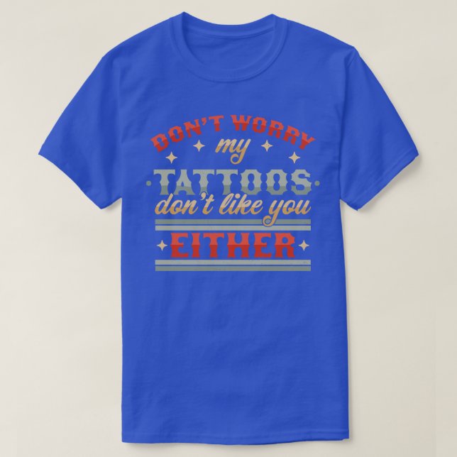 Camiseta No Te Preocupes De Mis Tatuajes Tampoco Te Gustan (Diseño del anverso)