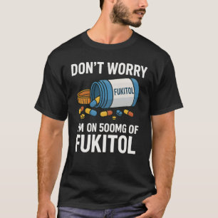 Camiseta No te preocupes estoy con 500 mg de Fukitol Adulto